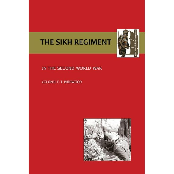 Sikh Regiment in the Second World War (Paperback) by O B E Colonel F T Birdwood