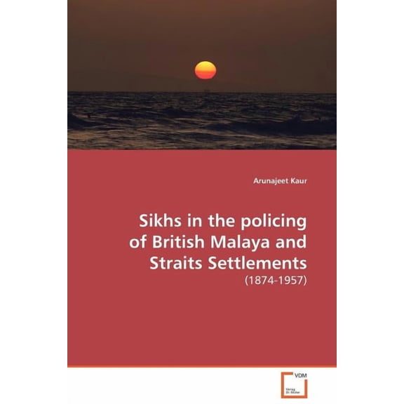 Sikhs in the policing of British Malaya and Straits Settlements (Paperback)