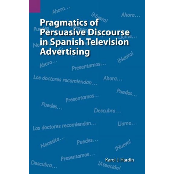 Sil International and the University of Texas at Arlington P: Pragmatics of Persuasive Discourse in Spanish Television Advertising (Paperback)