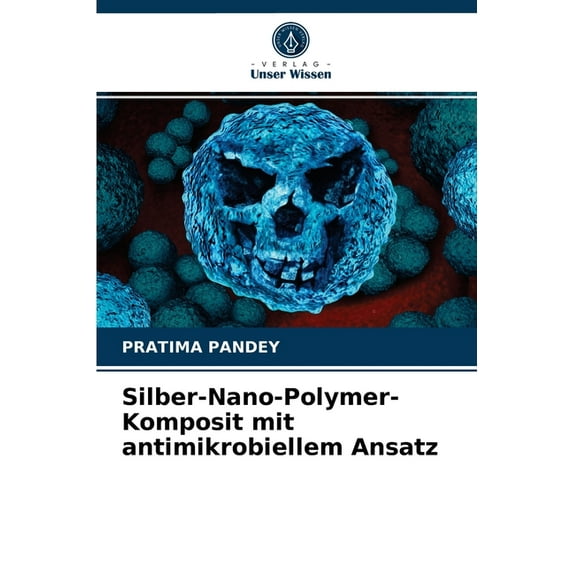Silber-Nano-Polymer-Komposit mit antimikrobiellem Ansatz (Paperback)