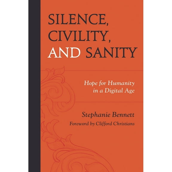 Silence, Civility, and Sanity: Hope for Humanity in a Digital Age, (Paperback)