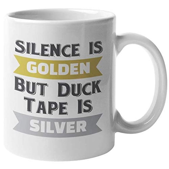 Silence Is Golden But Duct Tape Is SIlver. Funny Golden Quote Coffee & Tea Gift Mug For Moms, Mothers, Auto Mechanic Dads, Fathers, Electricians, Mechanical Engineers, Women And Men (11oz)