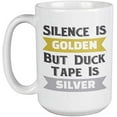 thumbnail image 1 of Silence Is Golden But Duct Tape Is SIlver. Funny Golden Quote Coffee & Tea Mug For Moms, Mothers, Auto Mechanic Dads, Fathers, Electricians, Mechanical Engineers, Women And Men (15oz), 1 of 8