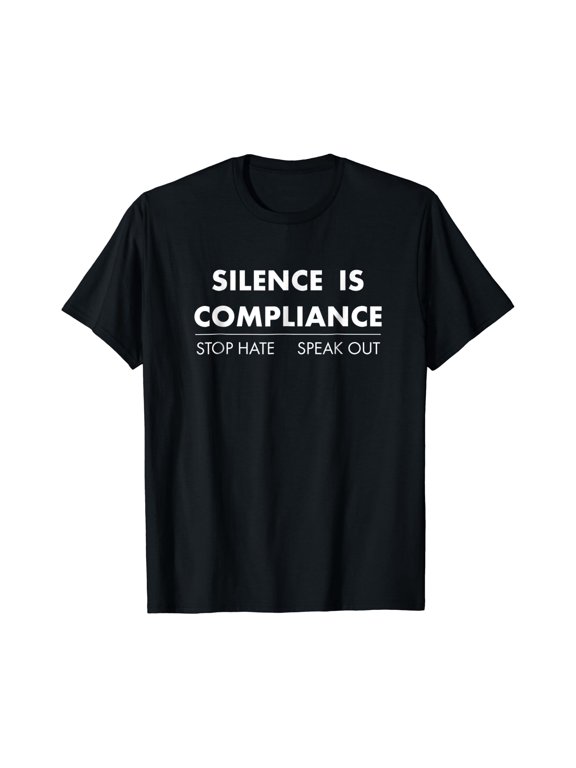 Silence Is Compliance Stop Hate Speak Out T-Shirt