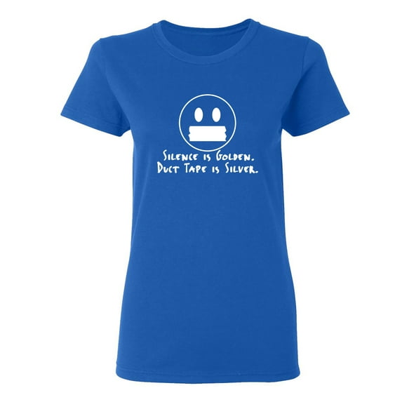 Silence Is Golden Duct Tape Is Silver Sarcastic Novelty Gift Idea Adult Humor Funny Women's Casual Tees
