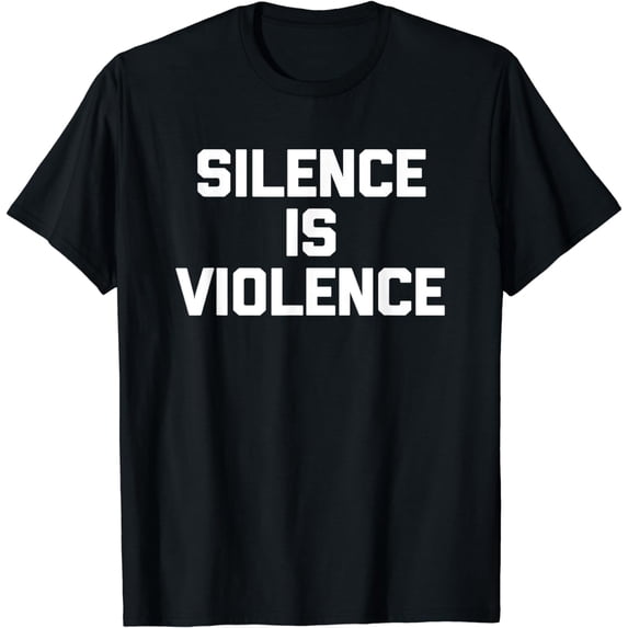 Silence Is Violence T-Shirt funny saying sarcastic feminist T-Shirt