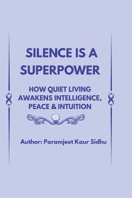 Silence Is a Superpower: How Quiet Living Awakens Intelligence, Peace &amp; Intuition, (Paperback)