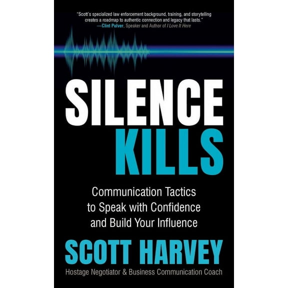 Silence Kills: Communication Tactics to Speak with Confidence and Build Your Influence, (Paperback)