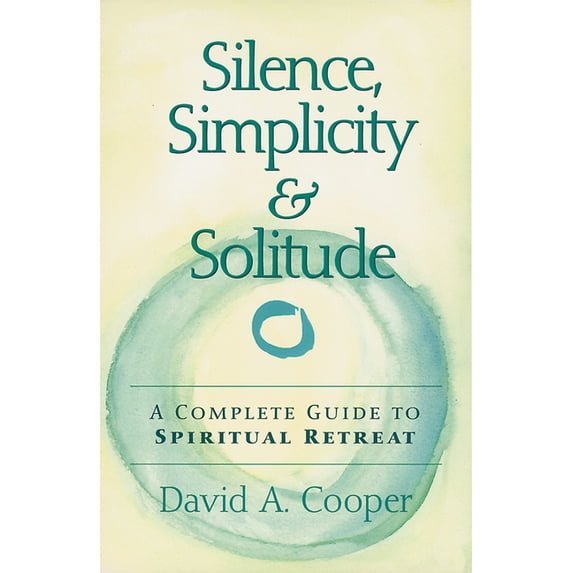 Silence, Simplicity & Solitude: A Complete Guide to Spiritual Retreat, (Hardcover)
