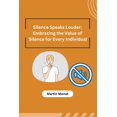 thumbnail image 1 of Silence Speaks Louder: Embracing the Value of Silence for Every Individual, (Paperback), 1 of 1