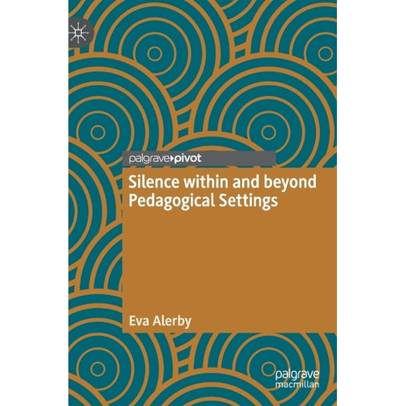 Silence Within and Beyond Pedagogical Settings, (Hardcover)