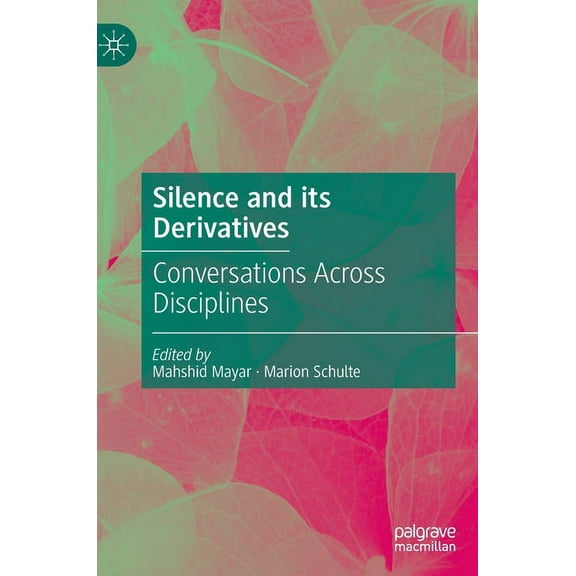 Silence and Its Derivatives: Conversations Across Disciplines, (Hardcover)