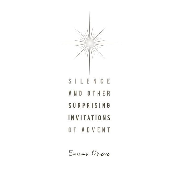 Silence and Other Surprising Invitations of Advent, (Paperback)