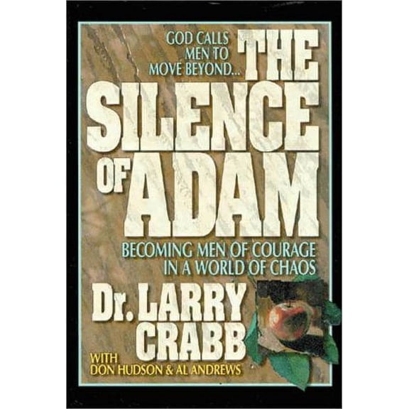 Pre-Owned Silence of Adam: Becoming Men of Courage in a World of Chaos (Hardcover) by Dr. Larry Crabb, Don Hudson, Al Andrews