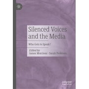 Silenced Voices and the Media Who Gets to Speak?, Hardcover