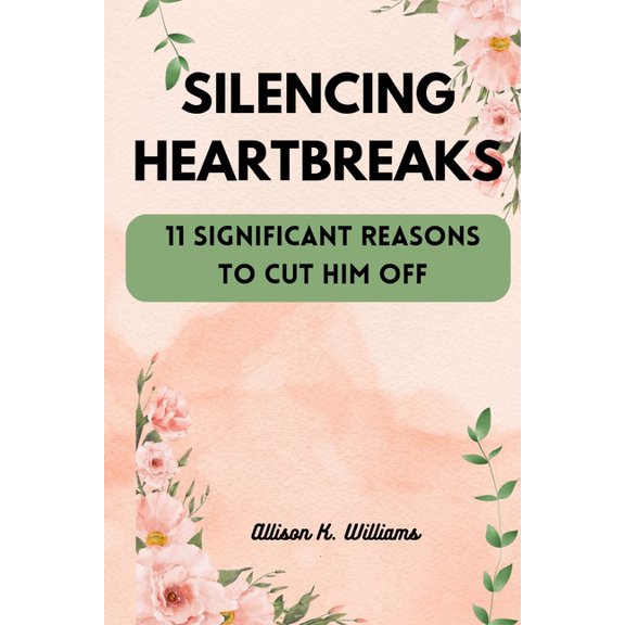 Silencing Heartbreaks: 11 Significant Reasons to Cut Him Off (Paperback)