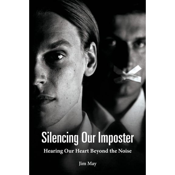 Silencing Our Imposter: Hearing Our Heart Beyond the Noise, (Paperback)
