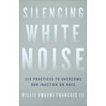thumbnail image 1 of Pre-Owned Silencing White Noise: Six Practices to Overcome Our Inaction on Race (Paperback) 1587435519 9781587435515, 1 of 1