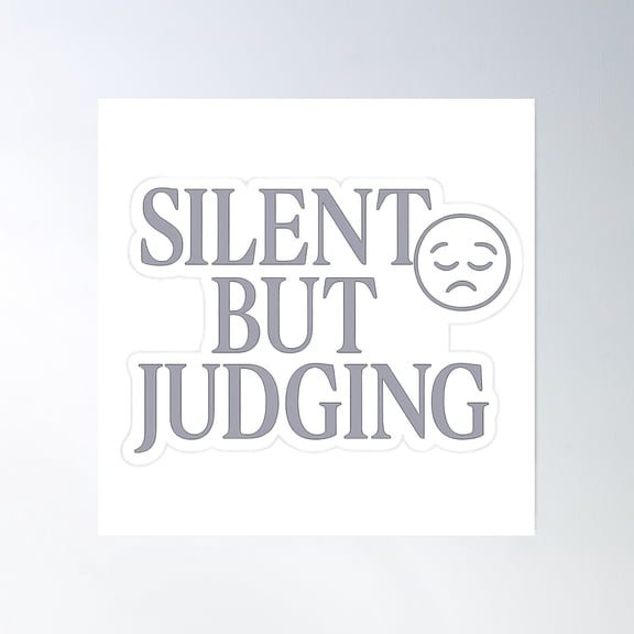 Silent But Judging Poster Wall Art, Modern Wall Decor, 16x16 UNFRAMED