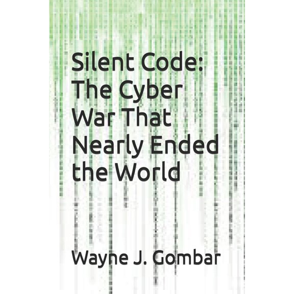 Silent Code: The Cyber War That Nearly Ended the World, (Paperback)