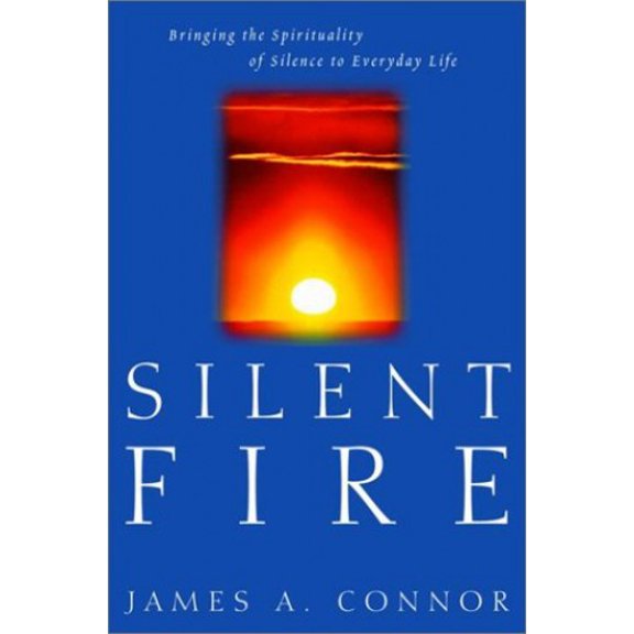 Pre-Owned Silent Fire: Bringing the Spirituality of Silence to Everyday Life (Hardcover) 0812991028 9780812991024
