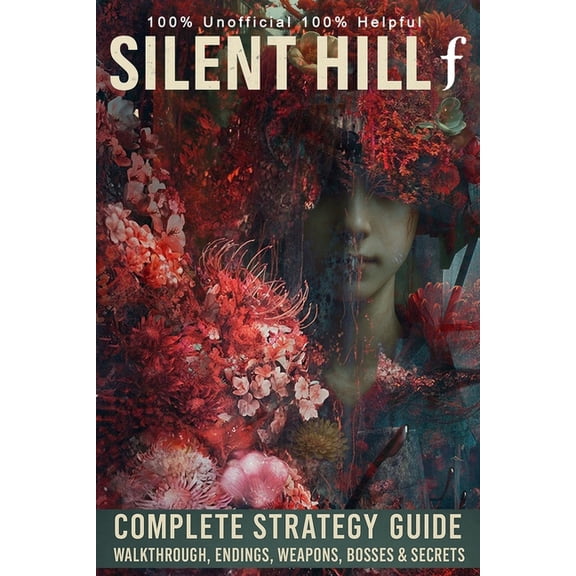 Silent Hill f: Complete Strategy Guide - Walkthrough, Endings, Weapons, Bosses & Secrets (2025 Updated Edition), (Paperback)