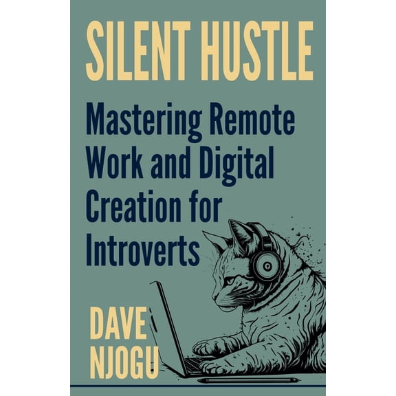 Silent Hustle - Mastering Remote Work And Digital Creation For Introverts, (Paperback)
