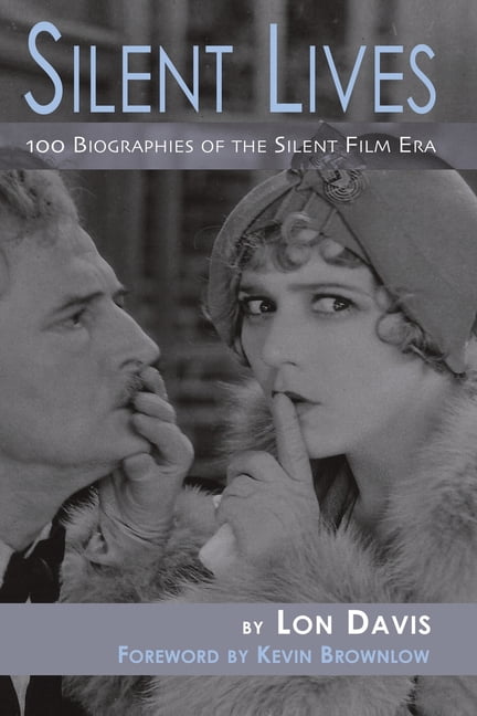 Silent Lives: 100 Biographies of the Silent Film Era, (Paperback)