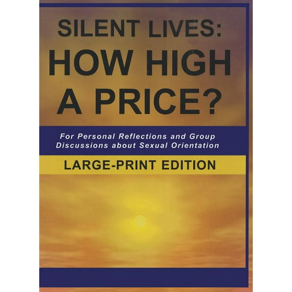 Silent Lives: How High a Price?: For Personal Reflections and Group Discussions about Sexual Orientation, (Paperback)