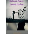 thumbnail image 1 of Silent Love, Loud cries, (Paperback), 1 of 1