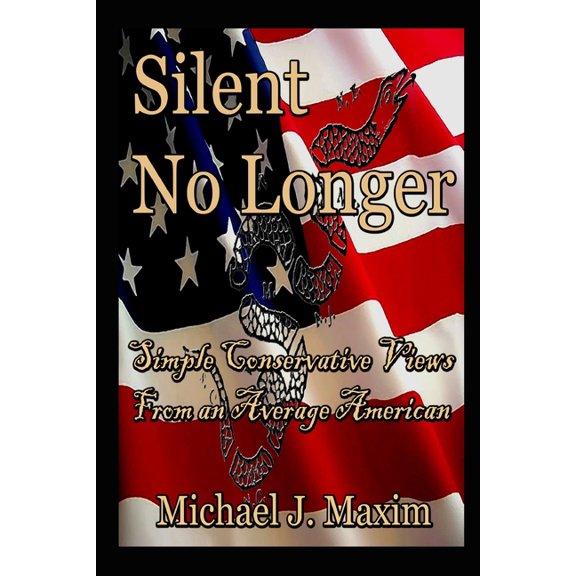 Silent No Longer: Simple Conservative Views from an Average American, (Paperback)