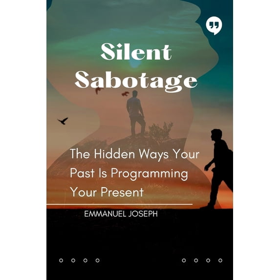 Silent Sabotage, The Hidden Ways Your Past Is Programming Your Present, (Paperback)
