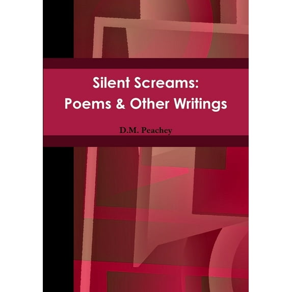 Silent Screams: Poems & Other Writings, (Paperback)