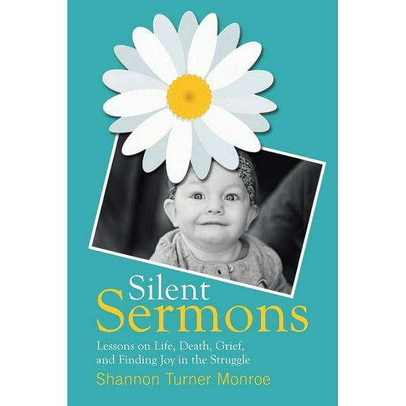 Silent Sermons : Lessons on Life, Death, Grief, and Finding Joy in the Struggle