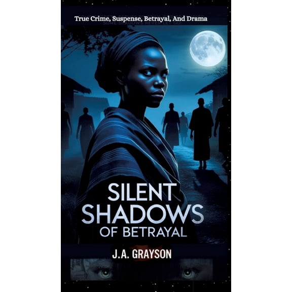 Silent Shadows Of Betrayal: A Daughter's Fight For Truth, Love, And A Father Lost In A World of Lies And Danger, (Hardcover)