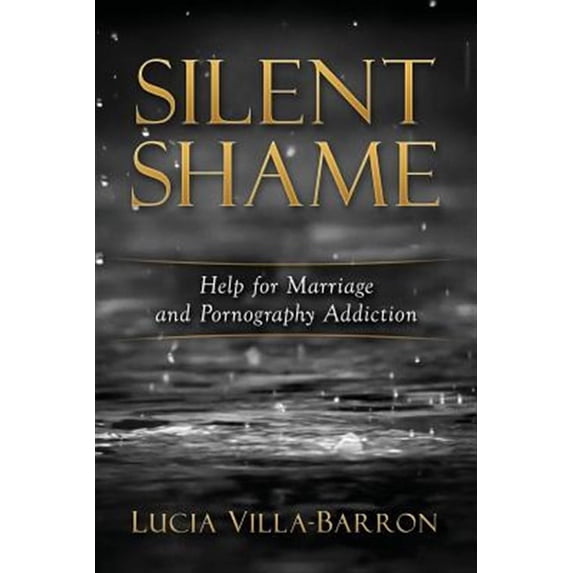 Silent Shame: Help for Marriage and Pornography Addiction
