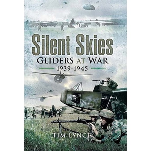 Pre-Owned Silent Skies: Gliders at War 1939-1945, 9781844157365, 1844157369, Hardcover, Illustrated edition