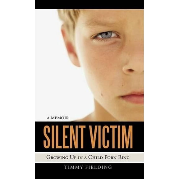 Silent Victim: Growing Up in a Child Porn Ring (Hardcover) by Timmy Fielding
