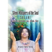 Silent Whispers of the Soul SELAH!!! Sincere Expressions -Love, Attitude, Heart!, Hardcover