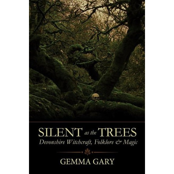 Silent as the Trees: Devonshire Witchcraft, Folklore & Magic (Paperback)