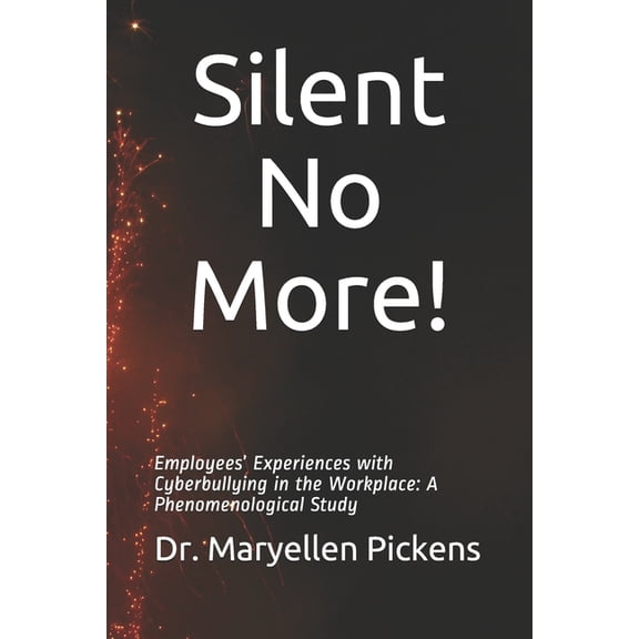 Silent no more!: Employees' Experiences with Cyberbullying in the Workplace: A Phenomenological Study, (Paperback)