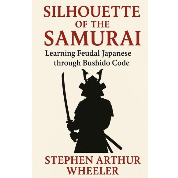 Silhouette of the Samurai: Learning Feudal Japanese through Bushido Code, (Paperback)
