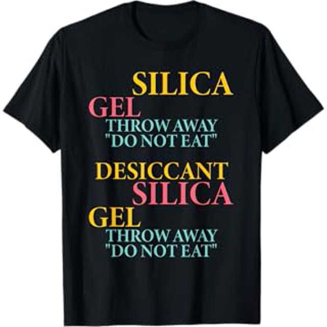 Silica Gel Throw Away "Do Not Eat" Desiccant Silica Gel TShirt