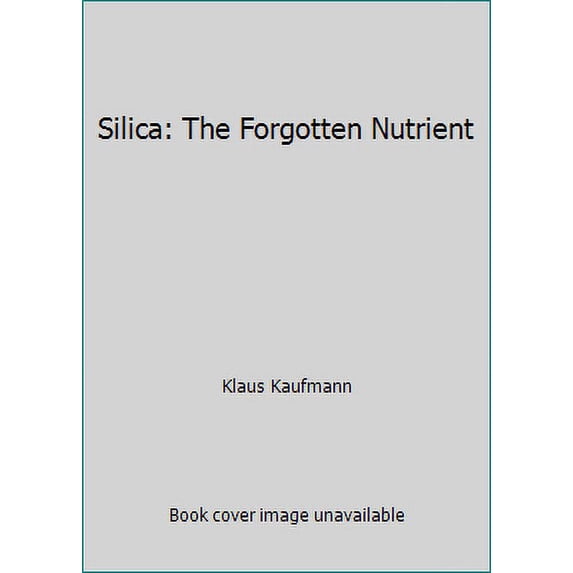 Pre-Owned Silica the Forgotten Nutrient: Healthy Skin, Shiny Hair, Strong Bones, Beautiful Nails (Hardcover) 0920470262 9780920470268