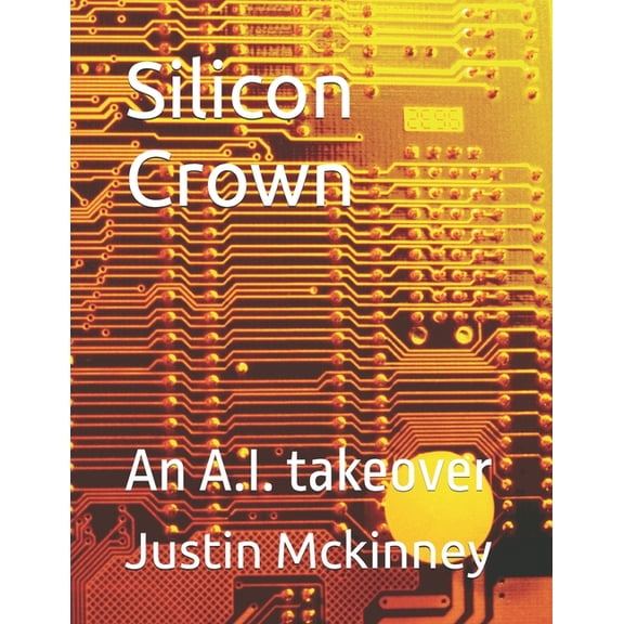 Silicon Crown: An A.I. takeover, (Paperback)
