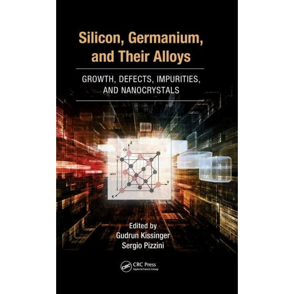 Silicon, Germanium, and Their Alloys: Growth, Defects, Impurities, and Nanocrystals, (Hardcover)