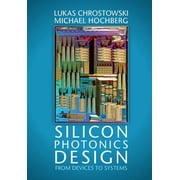 Silicon Photonics Design From Devices to Systems, Hardcover