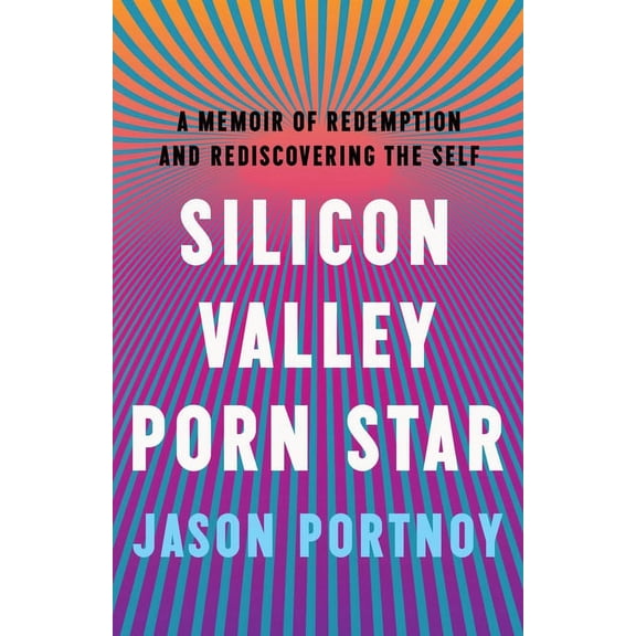 Silicon Valley Porn Star: A Memoir of Redemption and Rediscovering the Self (Paperback)
