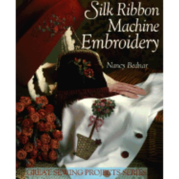 Pre-Owned Silk Ribbon Machine Embroidery (Great Sewing Projects Series) (Paperback) 0806994924 9780806994925