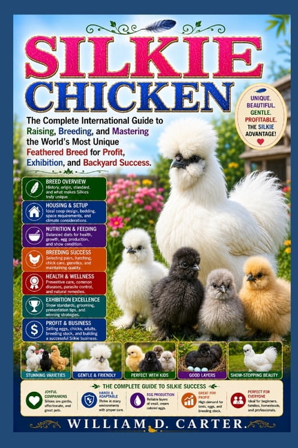 Silkie Chicken: The Complete International Guide to Raising, Breeding, and Mastering the World's Most Unique Feathered B, (Paperback)
